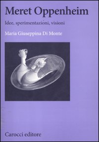 Meret Oppenheim. Idee, sperimentazioni, visioni