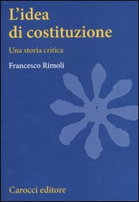 L'idea di costituzione. Una storia critica