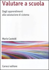 Valutare a scuola. Dagli apprendimenti alla valutazione di sistema