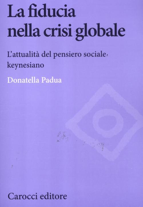 La fiducia nella crisi globale. L'attualità del pensiero sociale keynesiano