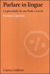 Parlare in lingue. La glossolalia da san Paolo a Lacan