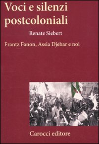 Voci e silenzi postcoloniali. Frantz Fanon, Assia Djebar e noi