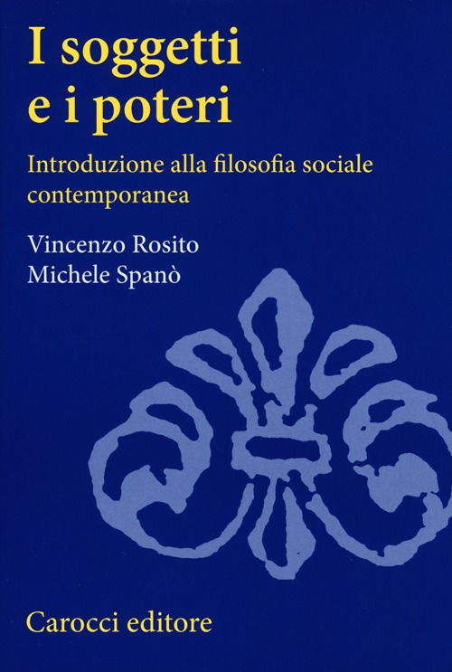 I soggetti e i poteri. Introduzione alla filosofia sociale contemporanea