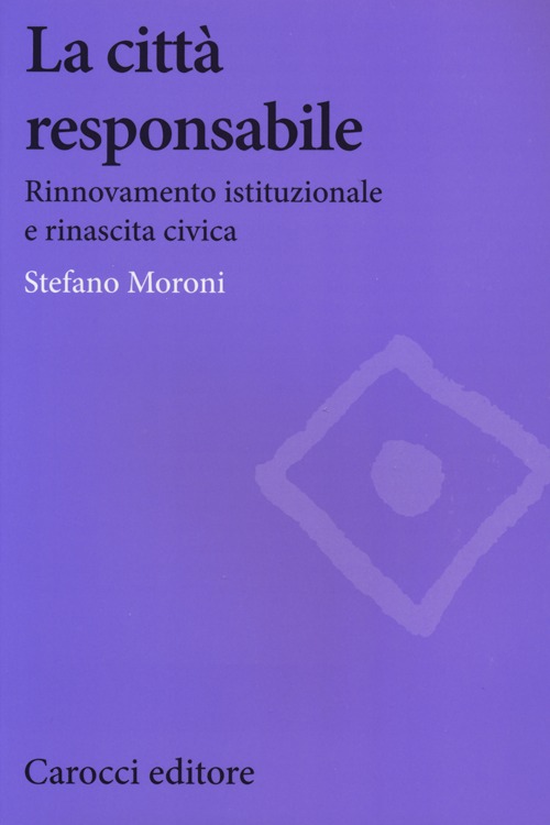 La città responsabile. Rinnovamento istituzionale e rinascita civica