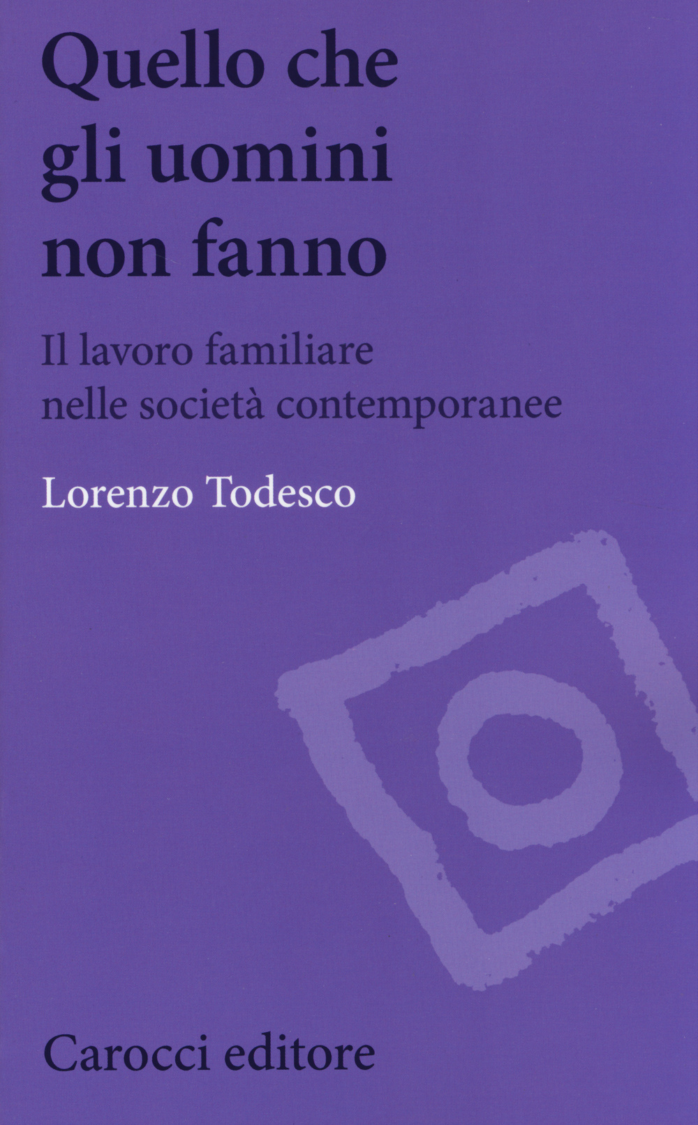 Quello che gli uomini non fanno. Il lavoro familiare nelle società contemporanee