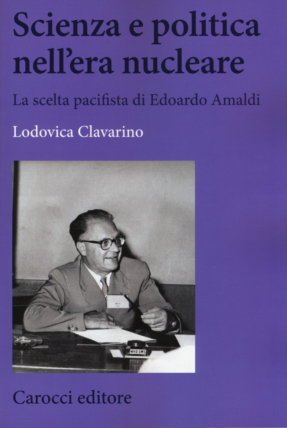 Scienza e politica nell'era nucleare. La scelta pacifista di Edoardo Amaldi