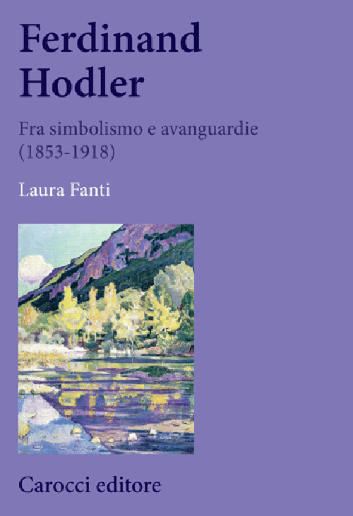 Ferdinand Hodler. Fra simbolismo e avanguardie (1853-1918)