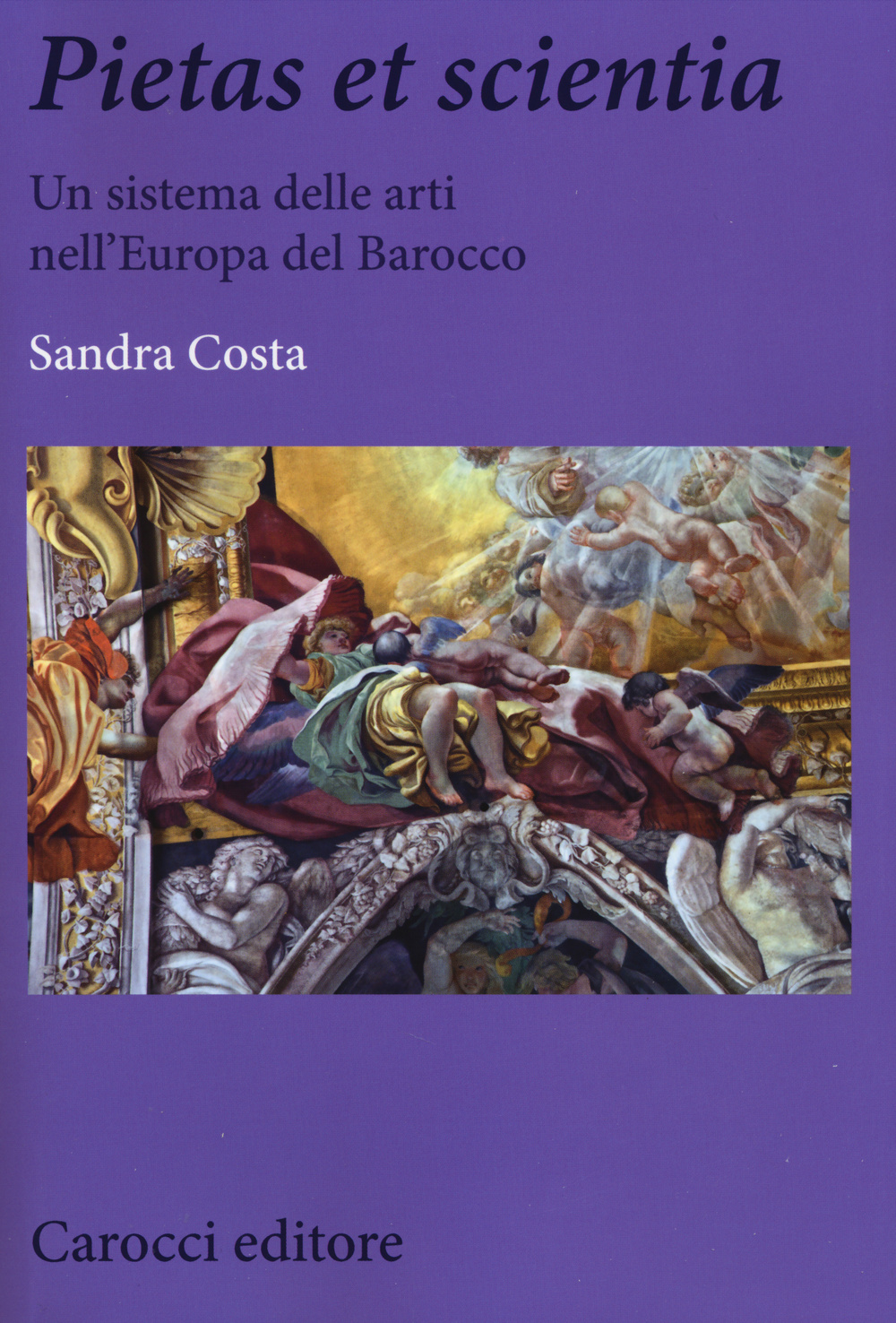Pietas et scientia. Un sistema delle arti nell'Europa del Barocco. Ediz. illustrata