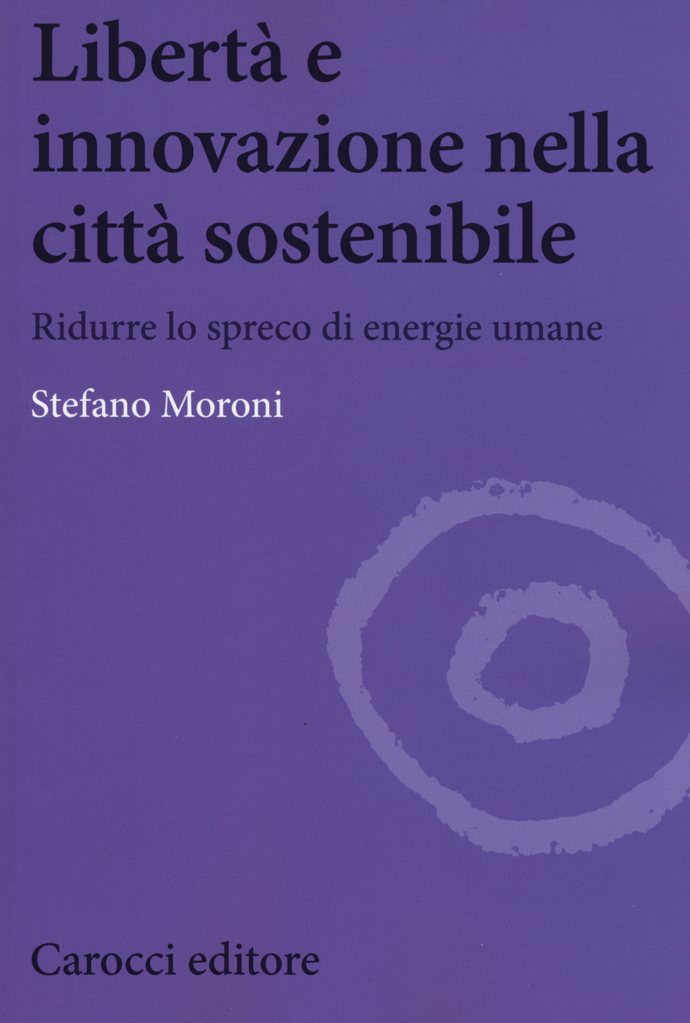 Libertà e innovazione nella città sostenibile. Ridurre lo spreco di enwrgie umane