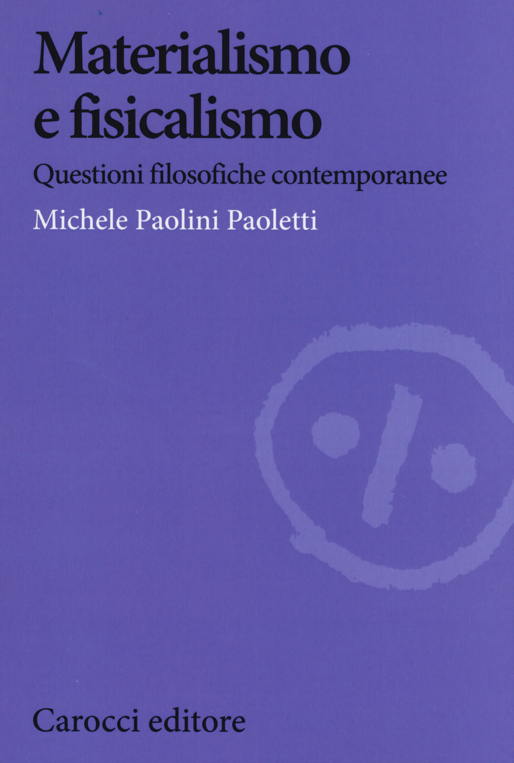 Materialismo e fisicalismo. Questioni filosofiche contemporanee