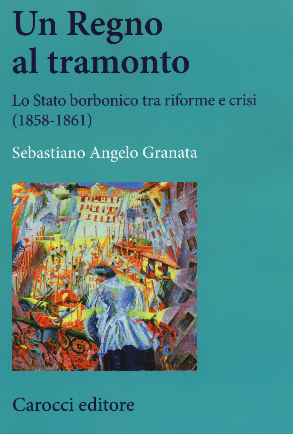 Un Regno al tramonto. Lo stato borbonico tra riforme e crisi (1858-1861)