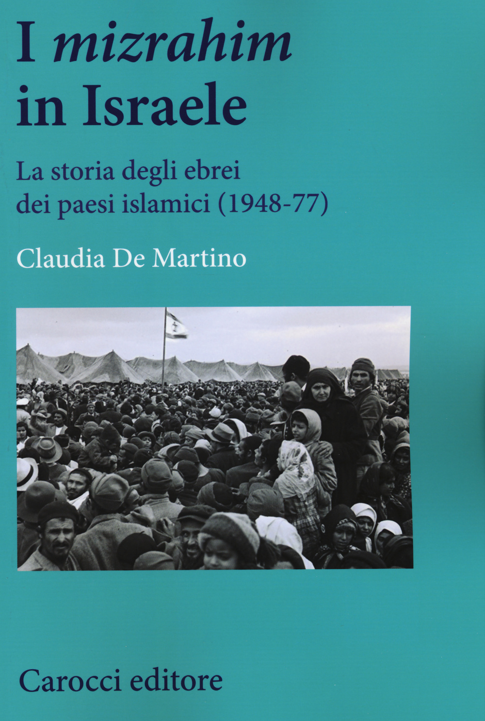 I «mizrahim» in Israele. La storia degli ebrei dei Paesi islamici (1948-77)