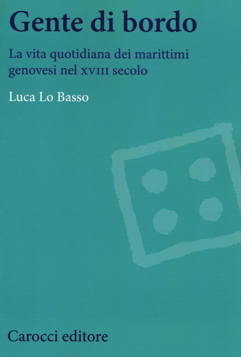 Gente di bordo. La vita quotidiana dei marittimi genovesi nel XVIII secolo