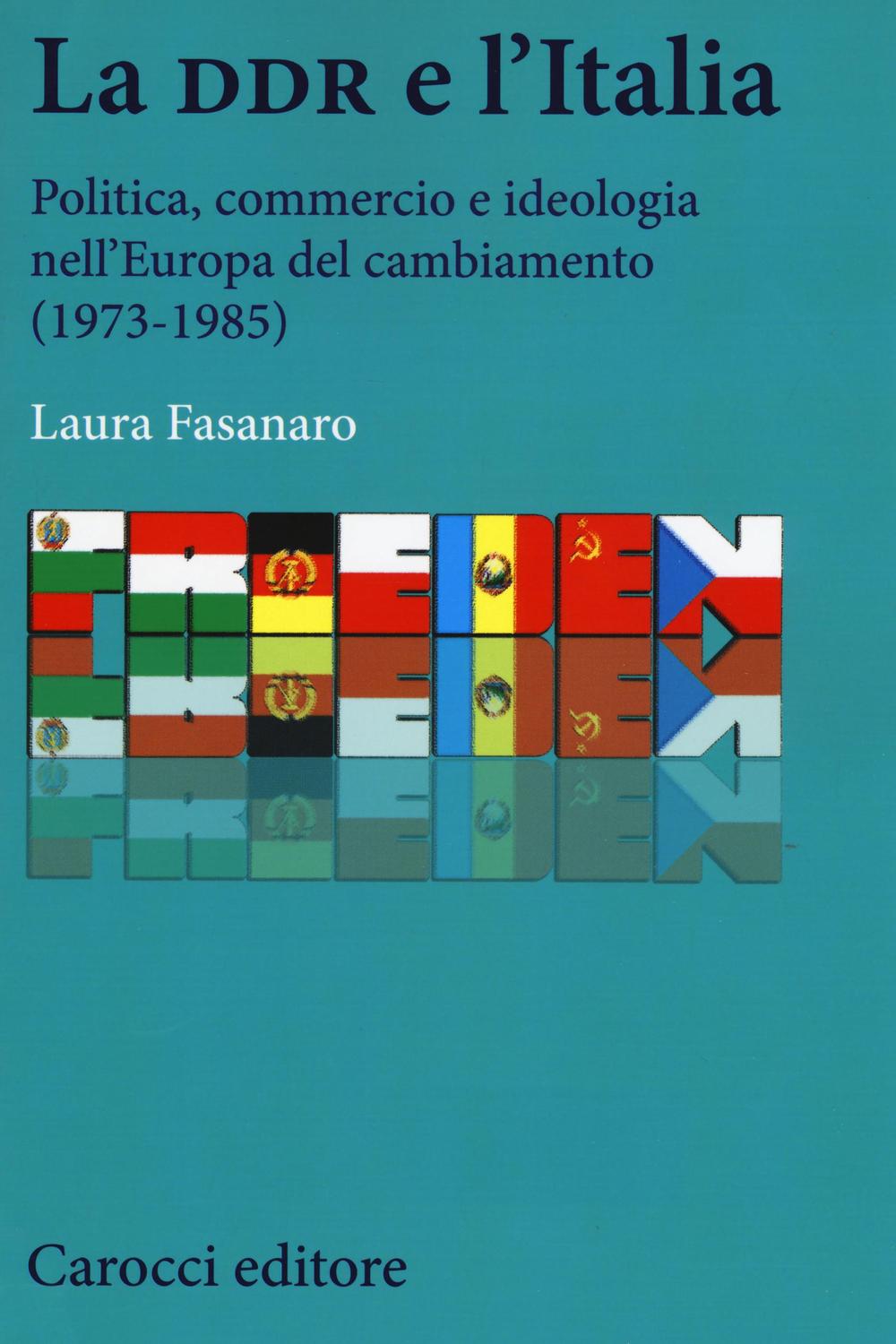 La DDR e l'Italia. Politica, commercio e ideologia nell'Europa del cambiamento (1973-1990)