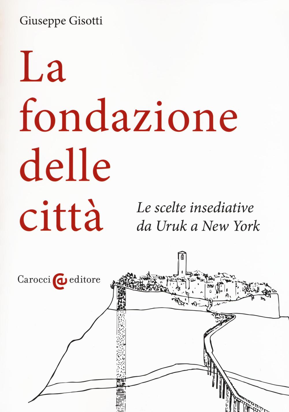 La fondazione delle città. Le scelte insediative da Uruk a New York