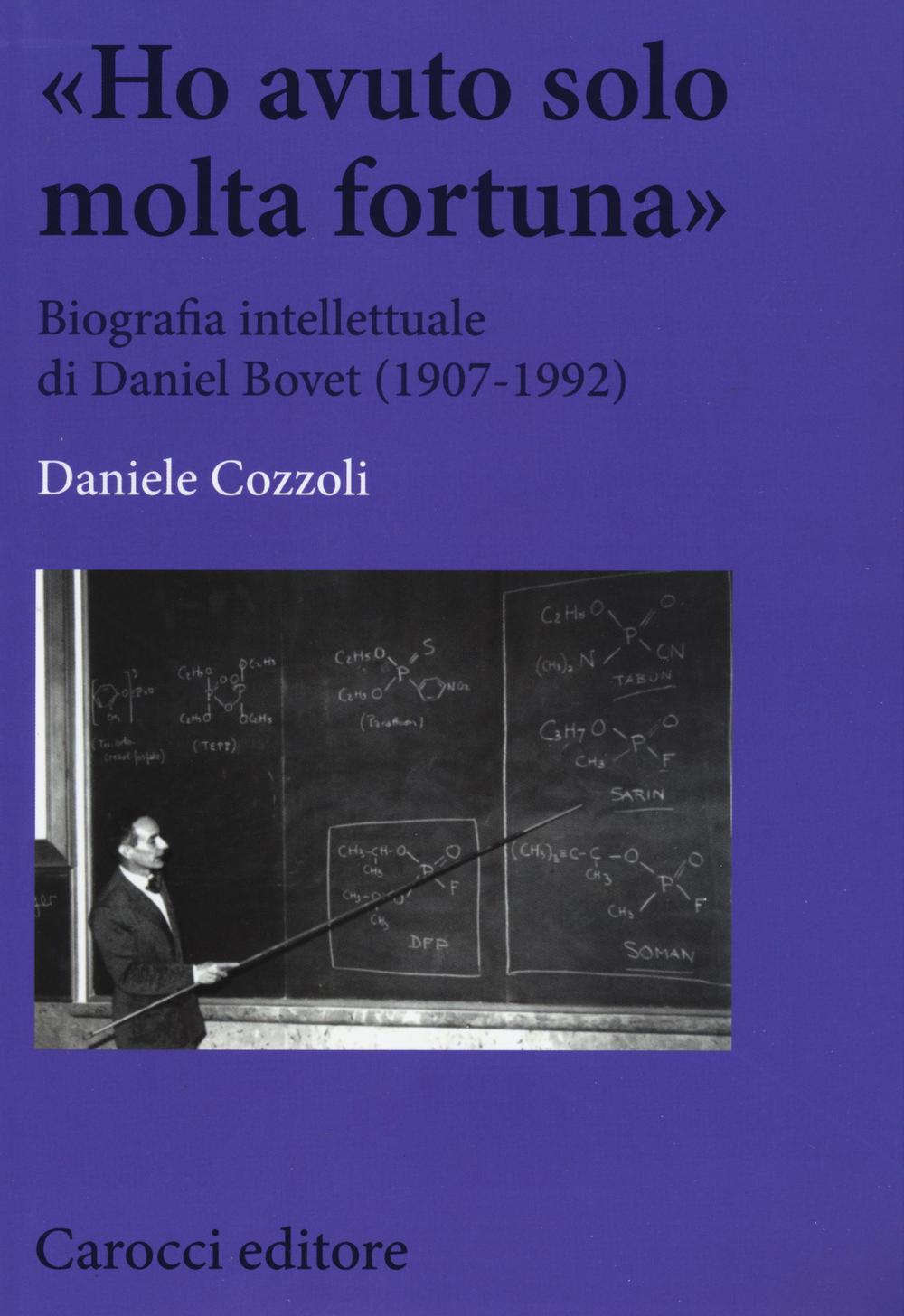 «Ho avuto solo una fortuna». Biografia intellettuale di Daniel Bovet (1907-1992)