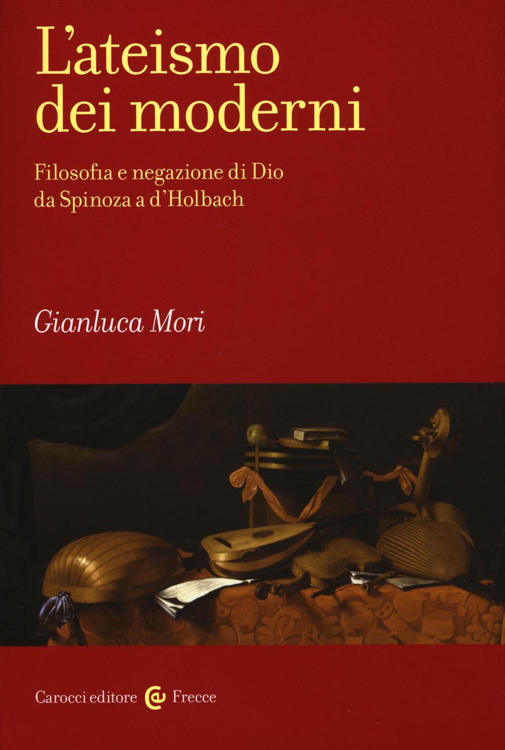 L'ateismo dei moderni. Filosofia e negazione di Dio da Spinoza a D'Holbach