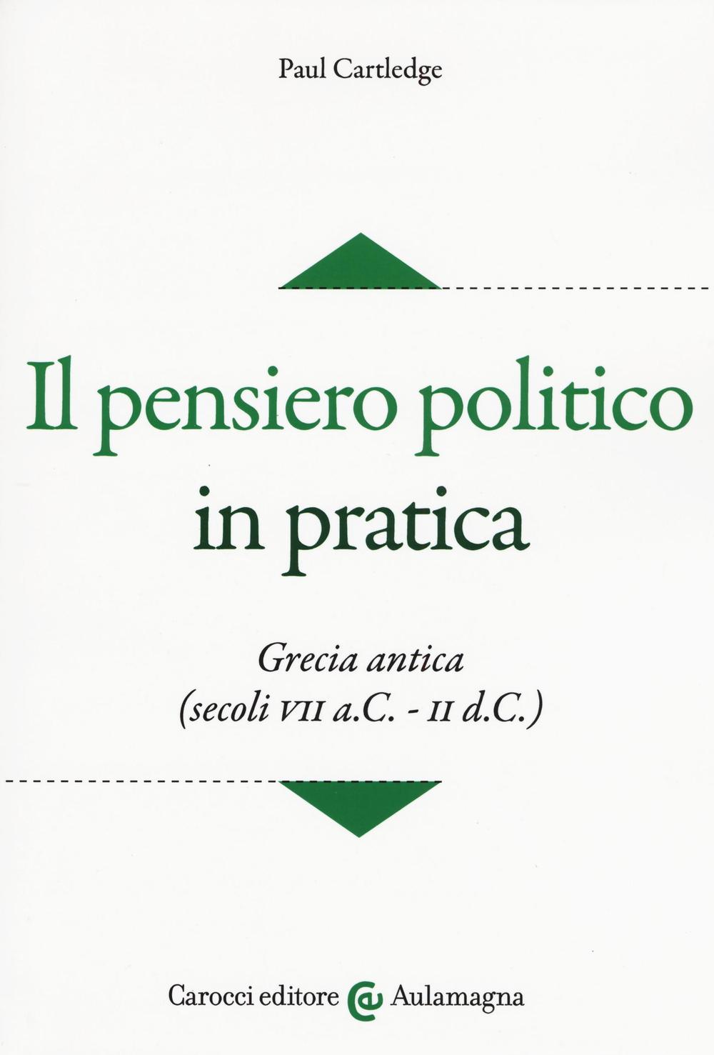 Il pensiero politico in pratica. Grecia antica (secoli VII a.C.-II d.C.)