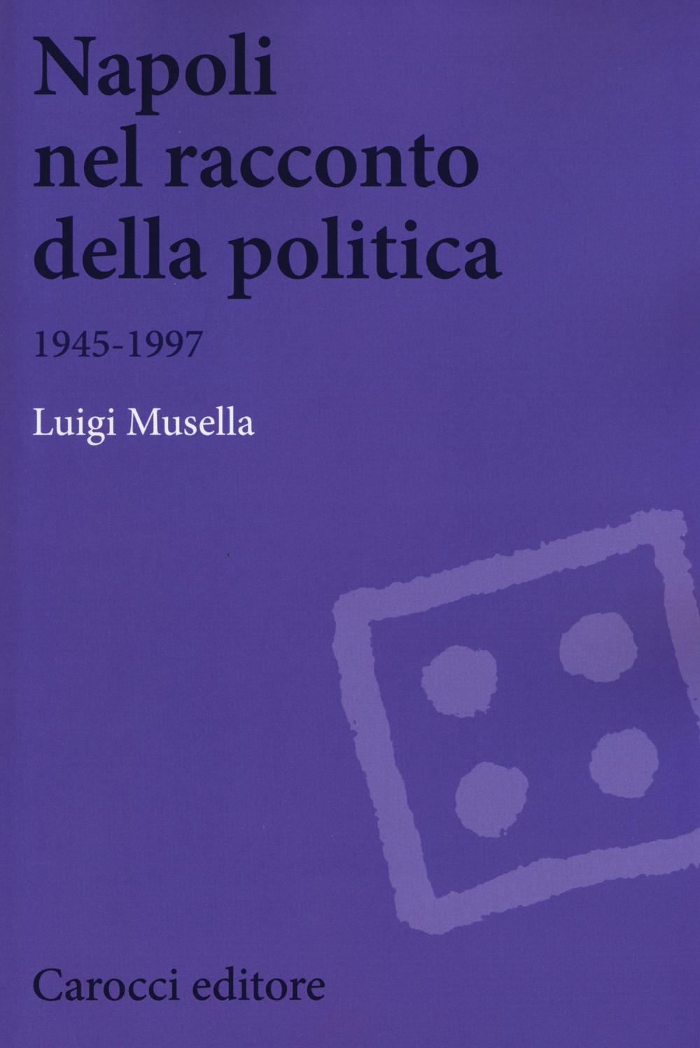 Napoli nel racconto della politica 1945-1997