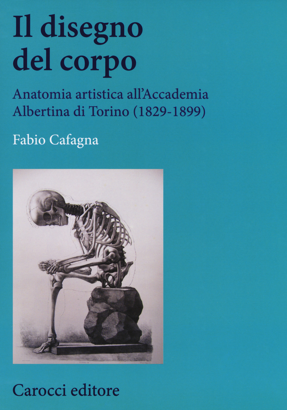 Il disegno del corpo. Anatomia artistica all'Accademia Albertina di Torino (1829-1899)