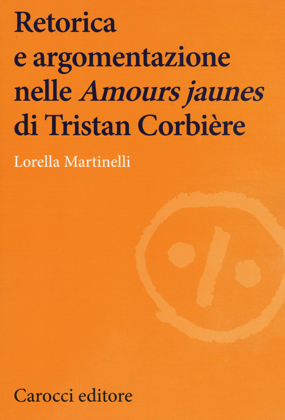 Retorica e argomentazione nelle «Amours jaunes» di Tristan Corbière