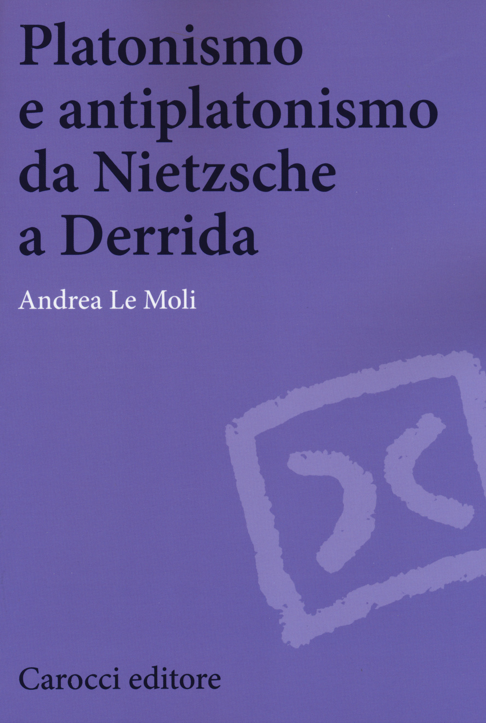 Platonismo e antiplatonismo da Nietzsche a Derrida