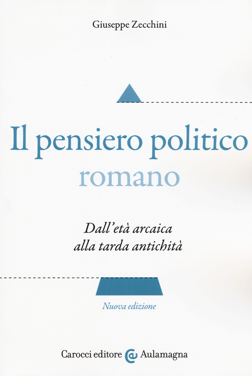 Il pensiero politico romano. Dall'età arcaica alla tarda antichità