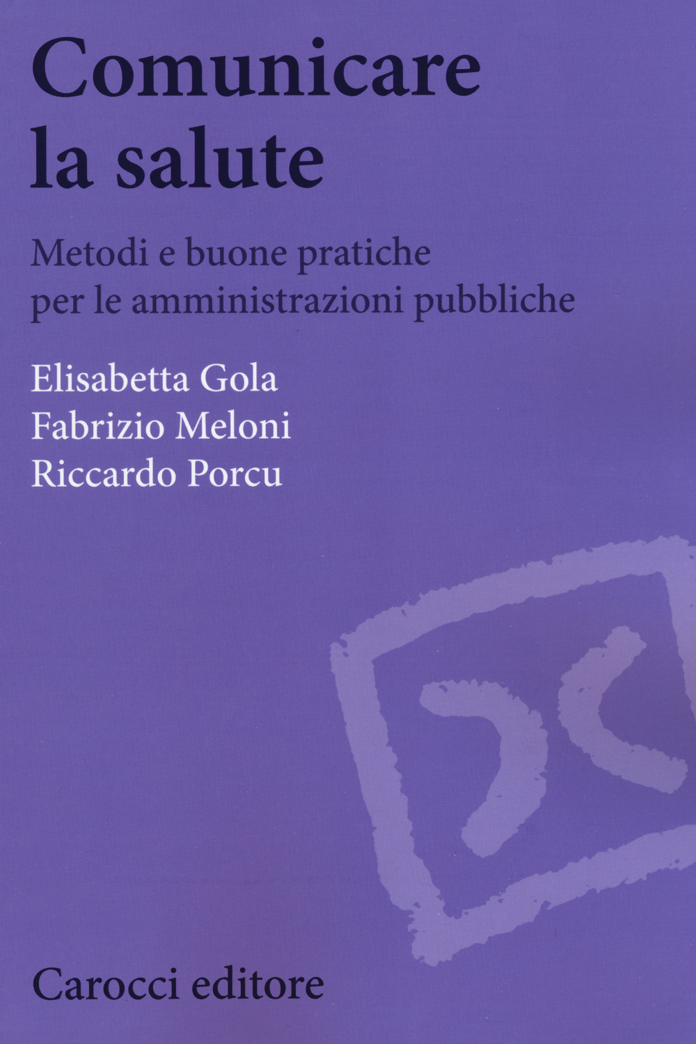 Comunicare la salute. Metodi e buone pratiche per le amministrazioni pubbliche