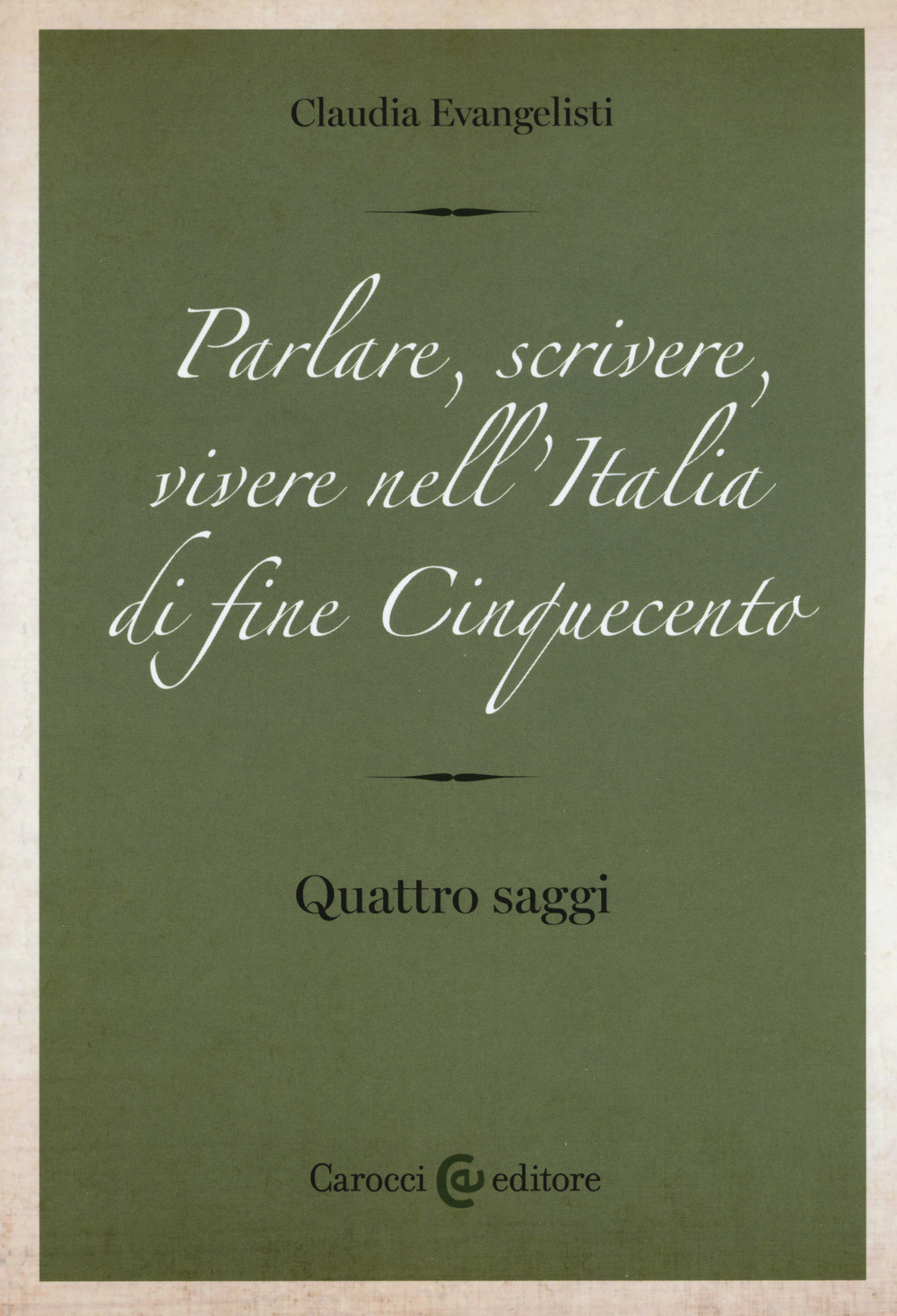 Parlare, scrivere, vivere nell'Italia di fine Cinquecento. Quattro saggi