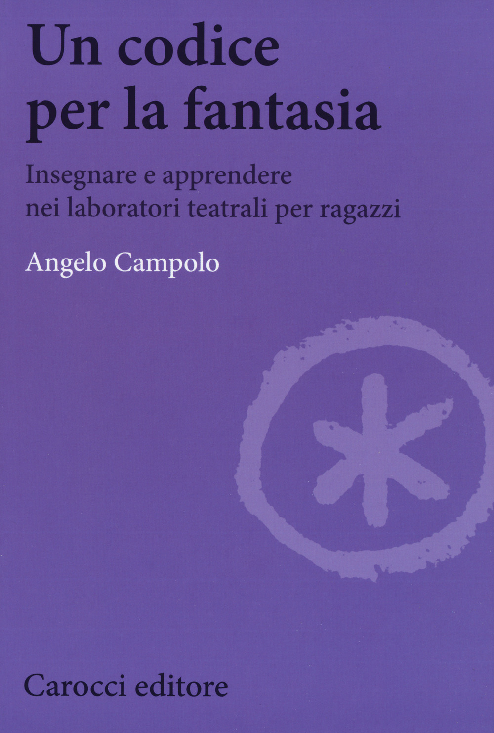 Un codice per la fantasia. Insegnare e apprendere nei laboratori teatrali per ragazzi