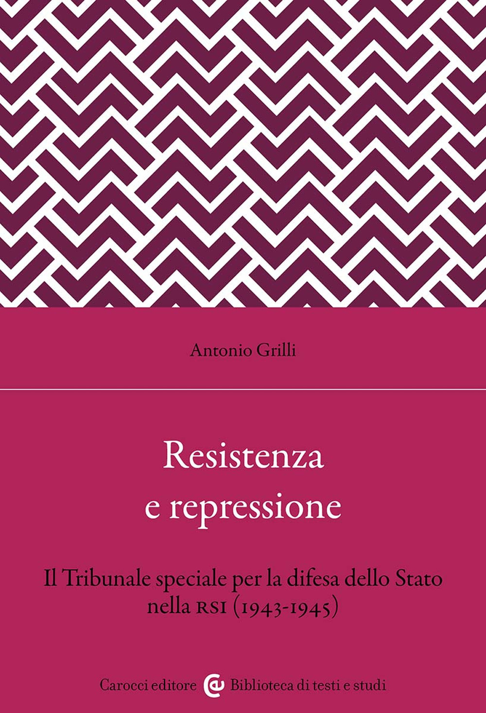 Resistenza e repressione. Il Tribunale speciale per la difesa dello Stato nella RSI (1943-1945)