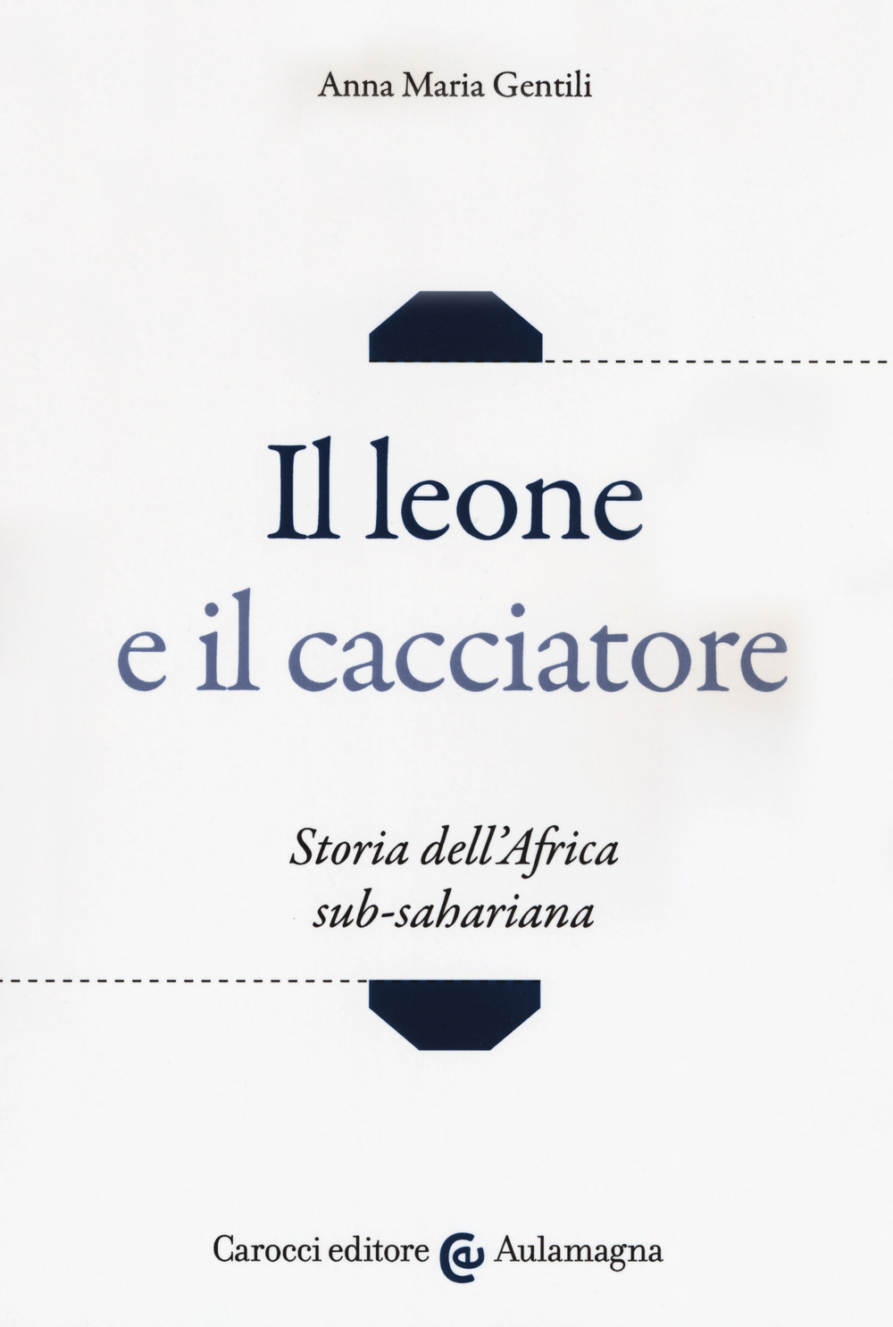 Il leone e il cacciatore. Storia dell'Africa sub-sahariana