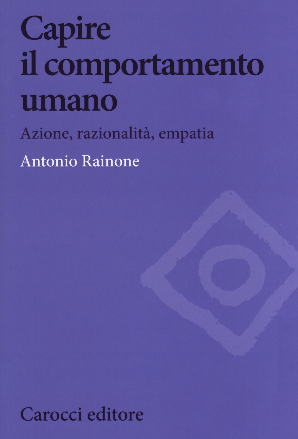 Capire il comportamento umano. Azione, razionalità, empatia