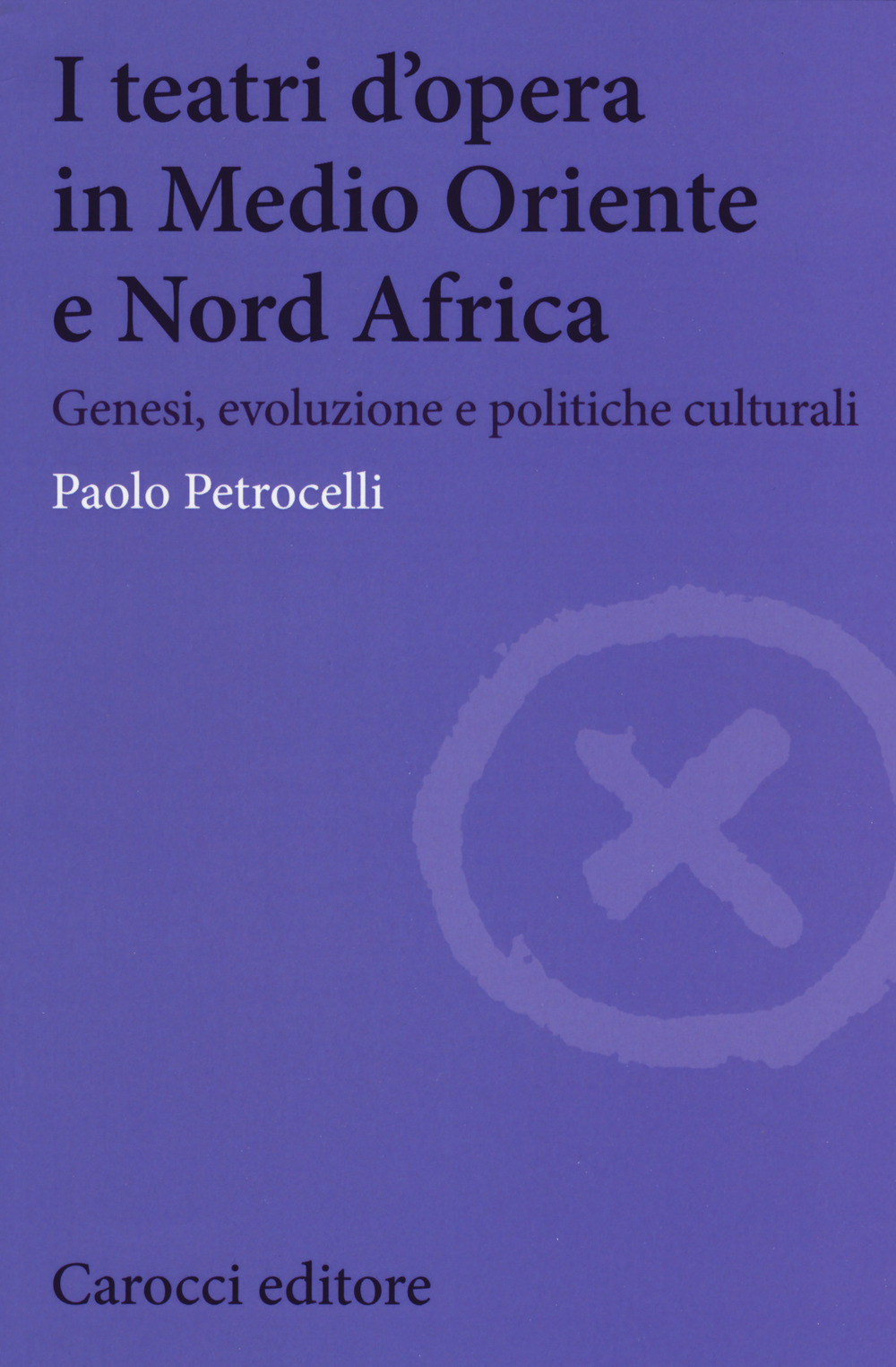 I teatri d'opera in Medio Oriente e Nord Africa. Genesi, evoluzione e politiche culturali