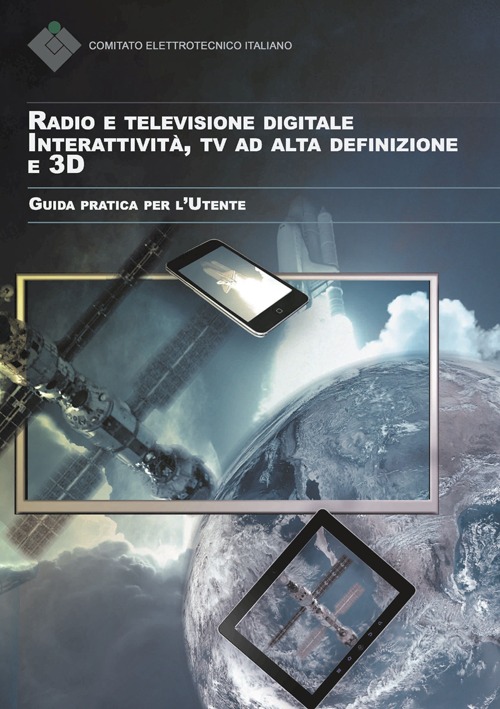 Radio e televisione digitale. Interattività, Tv ad alta definizione e 3D. Guida pratica per l'utente