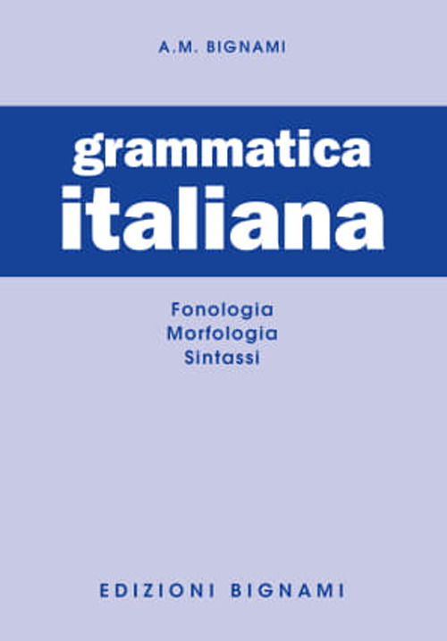 Grammatica italiana. Fonologia-Morfologia-Sintassi