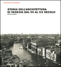 Storia dell'architettura di Venezia dal VII al XX secolo. Ediz. illustrata