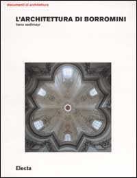 L'architettura di Borromini. Ediz. illustrata