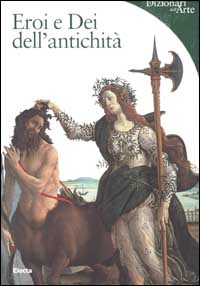 Eroi e Dei dell'antichità. Ediz. illustrata