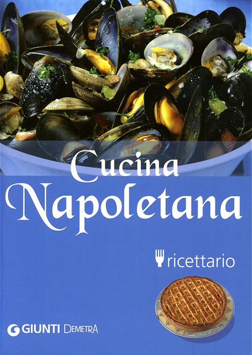 Cucina napoletana. Ricettario. Ediz. illustrata