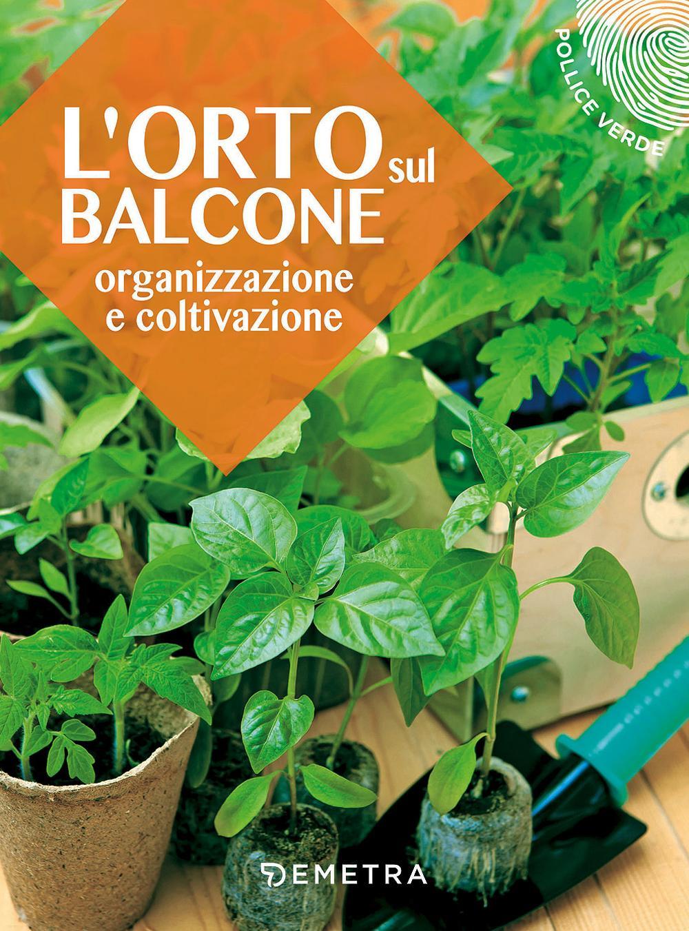 L'orto sul balcone. Organizzazione e coltivazione