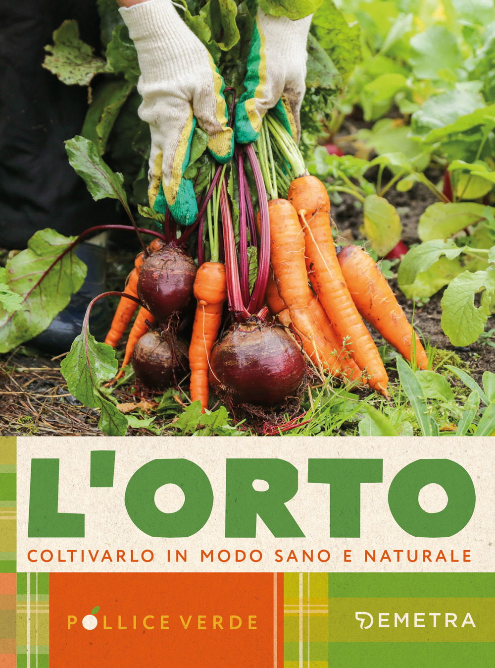 L'orto. Coltivarlo in modo sano e naturale