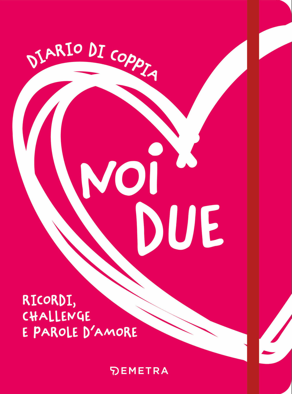 Noi due. Diario di coppia. Ricordi, challenge e parole d'amore