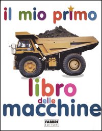 Il mio primo libro delle macchine. Ediz. illustrata