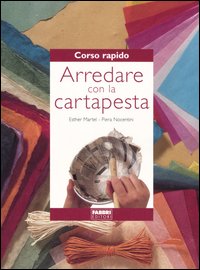 Corso rapido. Arredare con la cartapesta