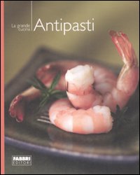 Gli antipasti. Ediz. illustrata