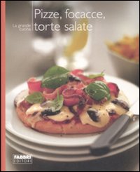 Pizze, focacce, torte salate. Ediz. illustrata