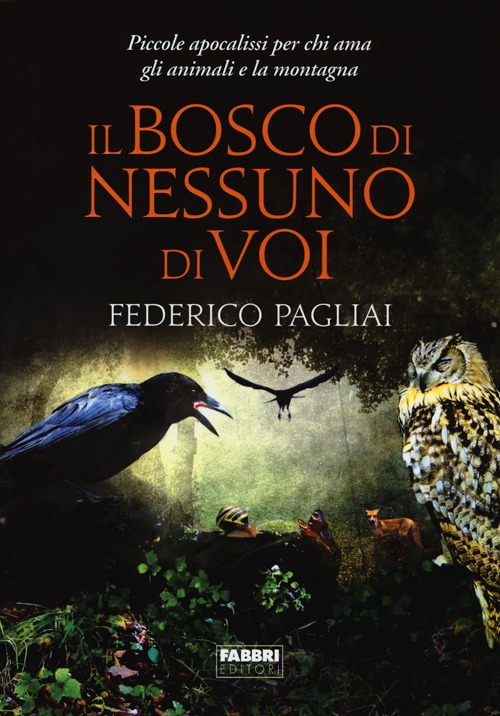 Il bosco di nessuno di voi. Piccole apocalissi per chi ama gli animali e la montagna