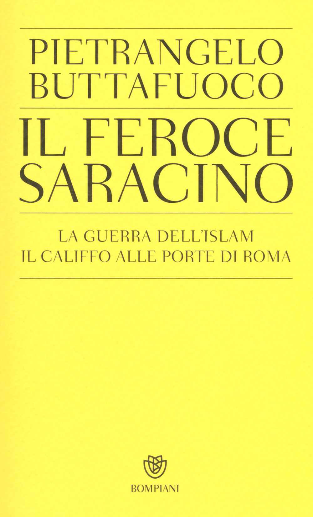 Il feroce saracino. La guerra dell'Islam. Il califfo alle porte di Roma