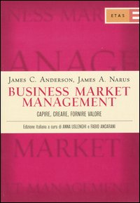 Business market management. Capire, creare, fornire valore